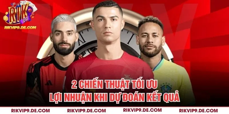 2 chiến thuật tối ưu lợi nhuận khi dự đoán kết quả