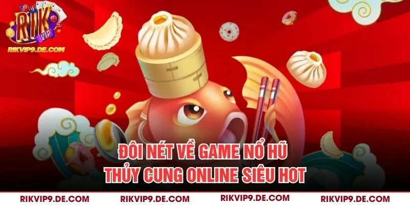 Đôi nét về game nổ hũ Thủy Cung online siêu hot