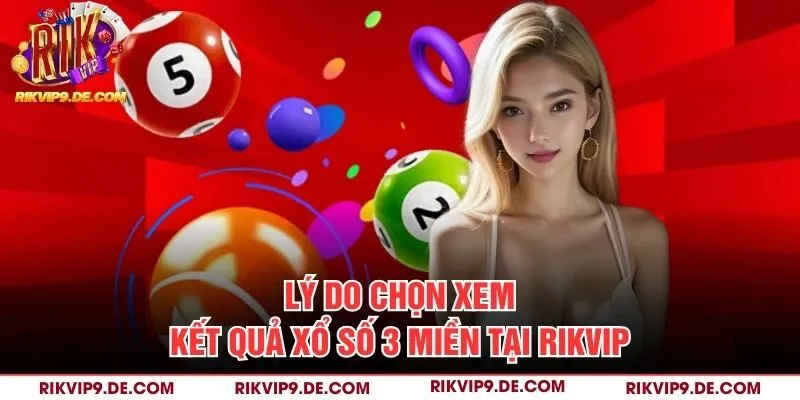 Lý do chọn xem kết quả xổ số 3 miền tại Rikvip