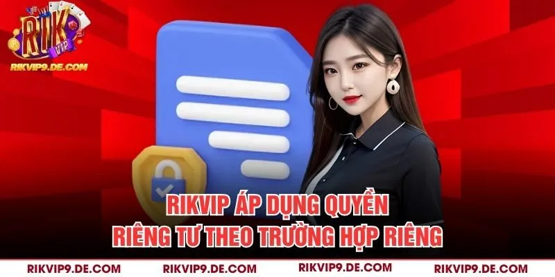 Rikvip áp dụng quyền riêng tư theo trường hợp riêng