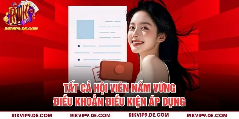 Tất cả hội viên nắm vững điều khoản điều kiện áp dụng