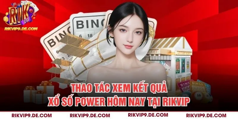 Thao tác xem kết quả xổ số Power hôm nay tại Rikvip