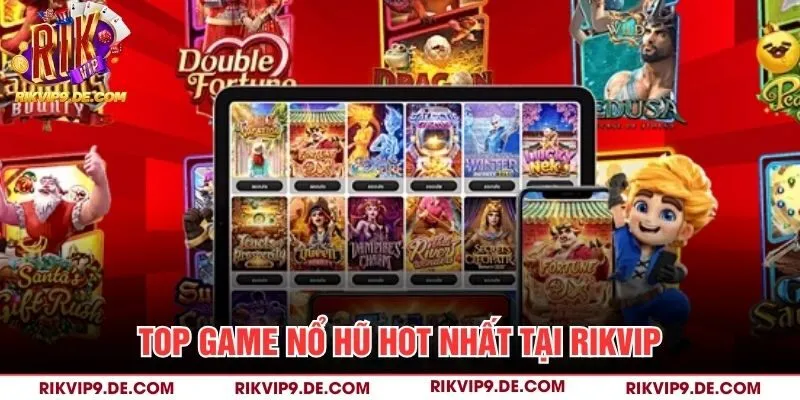 Top game Nổ hũ hot nhất tại Rikvip